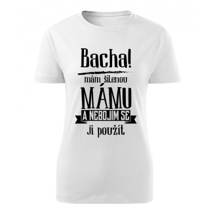 Bacha, mám šílenou mámu